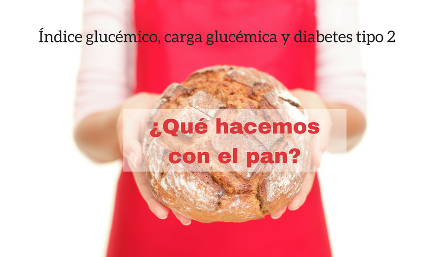 ¿Qué hacemos con el pan? Índice glucémico, carga glucémica y diabetes tipo 2
