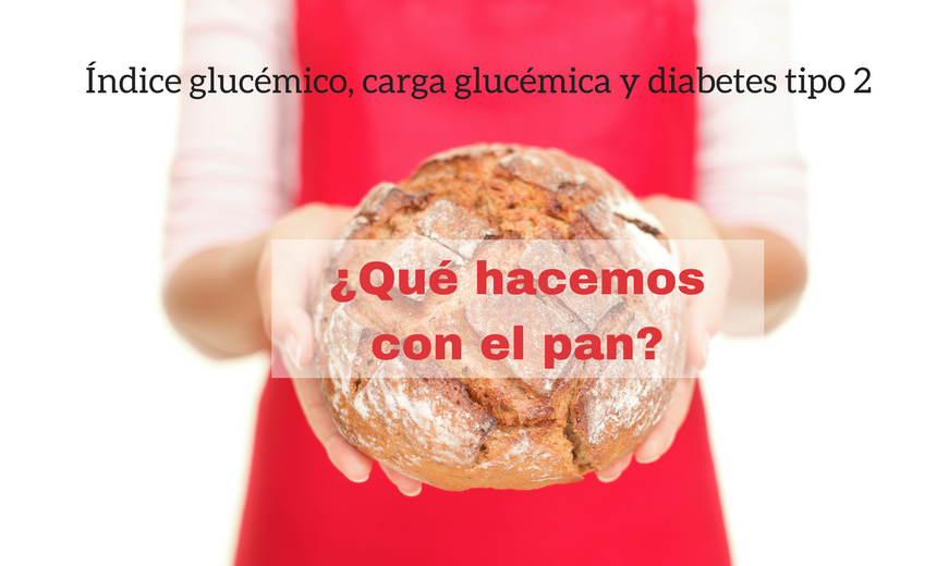 ¿Qué hacemos con el pan? Indice glucemico, carga glucemica y diabetes tipo 2