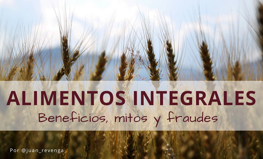 Alimentos integrales: beneficios, mitos y fraudes